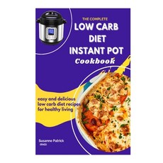 The Complete Low Carb Diet Instant Pot Cookbook: Easy and delicious low carb diet recipes for health... Paperback, Independently Published