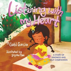Listening with My Heart: A story of kindness and self-compassion, Listening with My Heart: A sto