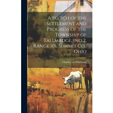 (영문도서) A Sketch of the Settlement and Progress of the Township of Tallmadge (no.2 Range 10) Summi... Hardcover, Legare Street Press, English, 9781019942444