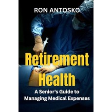 (영문도서)Retirement Health: A Senior's Guide to Managing Medical Expenses Paperback, Independently Published, English, 9798268002300