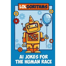 (영문도서)LOLgorithms AI Jokes for the Human Race: A Collection of Artificially Intelligen... Paperback, Independently Published, English, 9798267741866