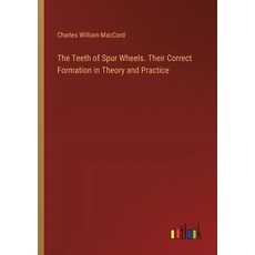 (영문도서) The Teeth of Spur Wheels. Their Correct Formation in Theory and Practice Paperback, Outlook Verlag, English, 9783385456655