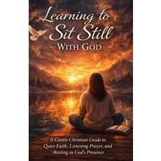 (영문도서)Learning to Sit Still With God: A Gentle Christian Guide to Quiet Faith Listeni... Paperback, Independently Published, English, 9798243808927