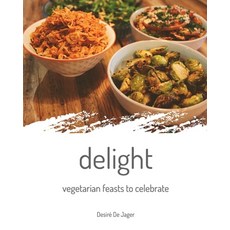 (영문도서) delight: vegetarian feasts to celebrate Paperback, Blurb, English, 9798211273559