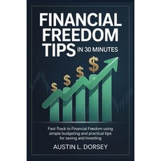 (영문도서)Financial Freedom Tips in 30 Minutes: Fast-Track to Financial Freedom Using Simp... Paperback, Independently Published, English, 9798292407591