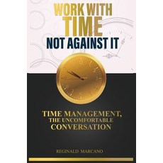 (영문도서) Work With Time Not Against It: Time Management The Uncomfortable Conversation Paperback, Independently Published, English, 9798854736749