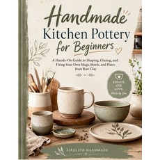 (영문도서)Handmade Kitchen Pottery for Beginners: A Hands-On Guide to Shaping Glazing an... Paperback, Independently Published, English, 9798184415208 Independently Published, English, 9798184415208