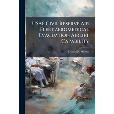 (영문도서)USAF Civil Reserve Air Fleet Aeromedical Evacuation Airlift Capability Paperback, Hutson Street Press, English, 9781025134277