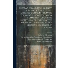 (영문도서) Recreation and Delinquency a Study of Five Selected Chicago Communities Made for the Chicag... Hardcover, Legare Street Press, English, 9781019648384