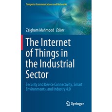 (영문도서) The Internet of Things in the Industrial Sector: Security and Device Connectivity Smart Envi... Hardcover, Springer, English, 9783030248918