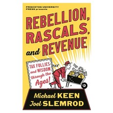 (영문도서) Rebellion Rascals and Revenue: Tax Follies and Wisdom Through the Ages Paperback, Princeton University Press, English, 9780691234021