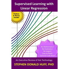 (영문도서) Supervised Learning with Linear Regression: An Executive Review of Hot Technology Paperback, Independently Published, English, 9781729266526
