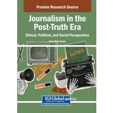 (영문도서)Journalism in the Post-Truth Era: Ethical Political and Social Perspectives Paperback, Igi Global Scientific Publi..., English, 9798337326085