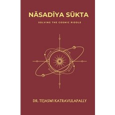(영문도서)Nāsadīya Sūkta: Solving the Cosmic Riddle Paperback, Independently Published, English, 9798286201785