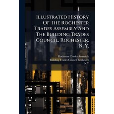 (영문도서)Illustrated History Of The Rochester Trades Assembly And The Building Trades Cou... Paperback, Nabu Press, English, 9781176131613