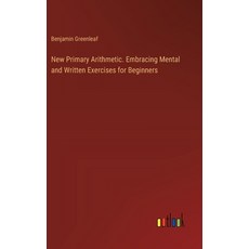 (영문도서) New Primary Arithmetic. Embracing Mental and Written Exercises for Beginners Hardcover, Outlook Verlag, English, 9783385382688
