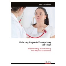 (영문도서)Unlocking Diagnosis Through Story and Touch: Supplementing Patient History with... Paperback, Eliva Press, English, 9789999327640