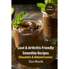 (영문도서) Gout & Arthritis Friendly Smoothie Recipes: Chocolate & Almond Lovers Paperback, Independently Published, English, 9781092307994