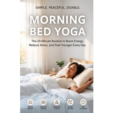 (영문도서)Morning Bed Yoga: The 20-Minute Routine to Boost Energy Reduce Stress and Feel... Paperback, Independently Published, English, 9798196444524