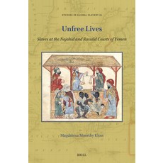 (영문도서)Unfree Lives: Slaves at the Najahid and Rasulid Courts of Yemen Paperback, Brill, English, 9789004747654