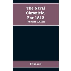 (영문도서)The Naval chronicle For 1812: containing a general and biographical history of... Paperback, Alpha Edition, English, 9789353608699 Alpha Edition, English, 9789353608699
