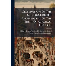 (英文圖書)Celebration Of The One Hundredth Anniversary Of The Birth Of Abraham Lincoln: Am... 平裝版, Nabu Press, 英文