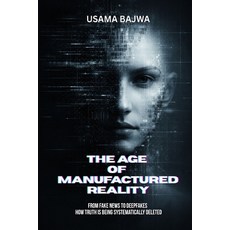 (영문도서)The Age of Manufactured Reality: From Fake News to Deepfakes - How Truth Is Bein... Paperback, Rk Books Publication, English, 9789699895715