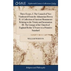 (영문도서) Three Essays I. The Council of Nice Vindicated From the Athanasian Heresy II. A Collection o... Hardcover, Gale Ecco, Print Editions, English, 9781385611555