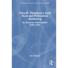 (영문도서) Clara M. Thompson's Early Years and Professional Awakening: An American Psychoanalyst (1893-1... Hardcover, Routledge, English, 9781032199955