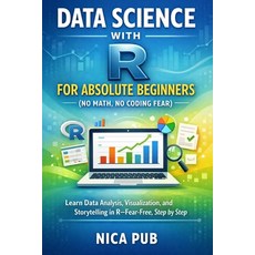 (영문도서)DATA SCIENCE WITH R FOR ABSOLUTE BEGINNERS (No Math No Coding Fear) Paperback, Independently Published, English, 9798244225297