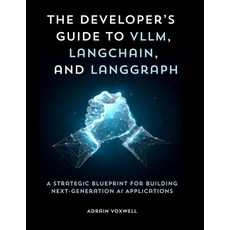 (영문도서)The Developer's Guide to vLLM LangChain and LangGraph: A Strategic Blueprint f... Paperback, Independently Published, English, 9798267565745