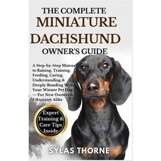 (영문도서)The Complete Miniature Dachshund Owner's Guide: A Step-By-Step Manual To Raising... Paperback, Independently Published, English, 9798265129529