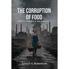 (영문도서) The Corruption of Food: How to Win Back Your Health Paperback, Book Writing Cube, English, 9781961563629