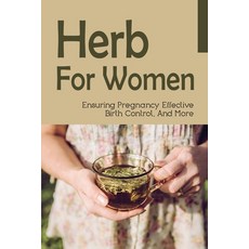 (영문도서) Herb For Women: Ensuring Pregnancy Effective Birth Control And More: What Herbs Increase Fer... Paperback, Independently Published, English, 9798508408923