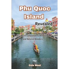 (영문도서) Phu quoc Island Revealed: Your 2025 Companion to Relaxation and Natural Wonders Paperback, Independently Published, English, 9798301214349