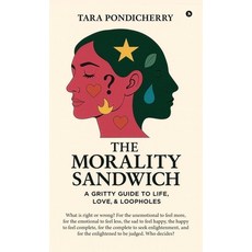 (영문도서)The Morality Sandwich: A Gritty Guide to Life Love and Loopholes Hardcover, Notion Press, English, 9798902079224