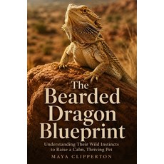 (外文書)The Bearded Dragon Blueprint: Understanding Their Wild Instincts to Raise a Calm ... Paperback, Independently Published, English