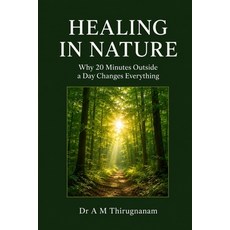(영문도서)Healing in Nature- Why 20 Minutes Outside a Day Changes Everything Paperback, Independently Published, English, 9798197572189