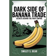 (영문도서)Dark Side of Banana Trade: Secrets Behind the Fruit Empire Paperback, Independently Published, English, 9798296356826