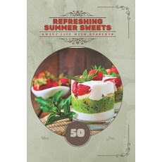 (영문도서)Refreshing Summer Sweets: Sweet life with desserts Paperback, Independently Published, English, 9798293947409