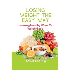 (영문도서) Losing Weight the Easy Way: Learning Healthy Ways To Weight Lose Paperback, Independently Published, English, 9798847371261
