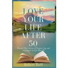 (영문도서)Love your life after 50: Discover New Sources of Purpose Joy and Fulfillment i... Paperback, Independently Published, English, 9798294291044