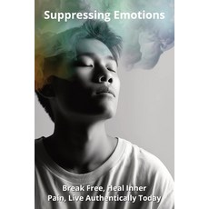 (英文圖書)Suppressing Emotions: Break Free Heal Inner Pain Live Authentically Today 平裝版, Independently Published, 英文