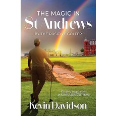 (영문도서)The Magic In St Andrews By The Positive Golfer: Finding Inspiration at Golf's Sp... Paperback, Good Bounce Publishing, English, 9781919250304
