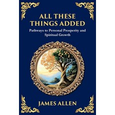 (영문도서)All These Things Added: Pathways to Personal Prosperity and Spiritual Growth (La... Paperback, Library of Alexandria, English, 9781806984091