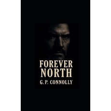 (英文圖書)Forever North: How far would you go to save the last person who matters? 平裝版, Independently Published, 英文