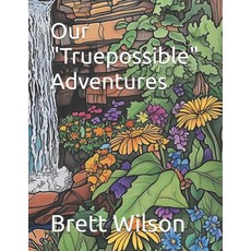 (영문도서) Our "Truepossible" Adventures Paperback, Independently Published, English, 9798301460623