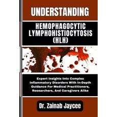 (영문도서)Understanding Hemophagocytic Lymphohistiocytosis (Hlh): Expert Insights Into Com... Paperback, Independently Published, English, 9798289918710