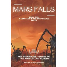(영문도서) Mars Falls: A Long Age in the Deep Delved Earth Paperback, Independently Published, English, 9798865889298