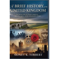 (영문도서)A Brief History of the United Kingdom: From Ancient Tribes and Roman Conquests t... Paperback, Independently Published, English, 9798271207846